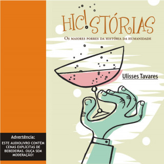 Ulisses Tavares: Hic!stórias - Os maiores porres da história da humanidade (Integral)