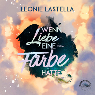 Leonie Lastella: Wenn Liebe eine Farbe hätte (Ungekürzt)