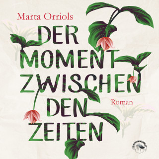 Marta Orriols: Der Moment zwischen den Zeiten (Ungekürzt)