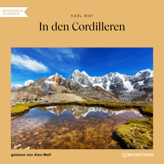 Karl May: In den Cordilleren (Ungekürzt)