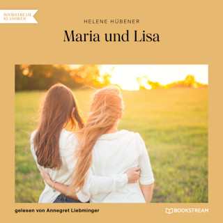 Helene Hübener: Maria und Lisa (Ungekürzt)