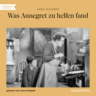 Anna Schieber: Was Annegret zu helfen fand (Ungekürzt)