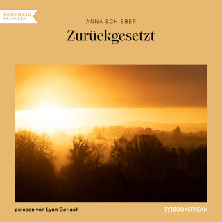 Anna Schieber: Zurückgesetzt (Ungekürzt)