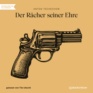 Anton Tschechow: Der Rächer seiner Ehre (Ungekürzt)