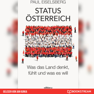 Paul Eiselsberg: Status Österreich - Was das Land denkt, fühlt und was es will (Ungekürzt)