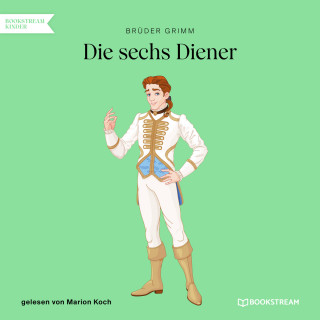 Brüder Grimm: Die sechs Diener (Ungekürzt)