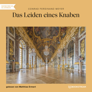 Conrad Ferdinand Meyer: Das Leiden eines Knaben (Ungekürzt)