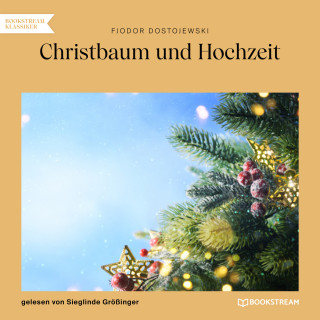 Fjodor Dostojewski: Christbaum und Hochzeit (Ungekürzt)