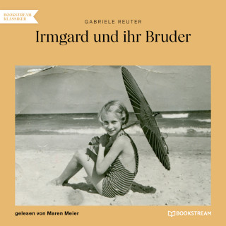 Gabriele Reuter: Irmgard und ihr Bruder (Ungekürzt)