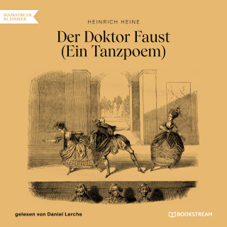 Heinrich Heine: Der Doktor Faust - Ein Tanzpoem (Ungekürzt)