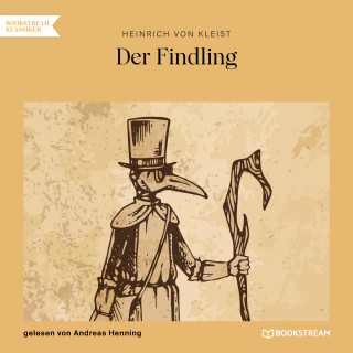 Heinrich von Kleist: Der Findling (Ungekürzt)