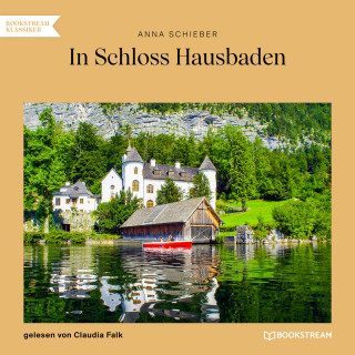 Anna Schieber: In Schloss Hausbaden (Ungekürzt)