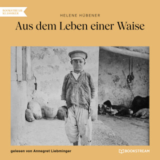 Helene Hübener: Aus dem Leben einer Waise (Ungekürzt)