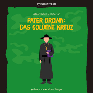 Gilbert Keith Chesterton: Pater Brown: Das goldene Kreuz (Ungekürzt)