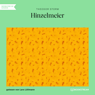 Theodor Storm: Hinzelmeier - Eine nachdenkliche Geschichte (Ungekürzt)