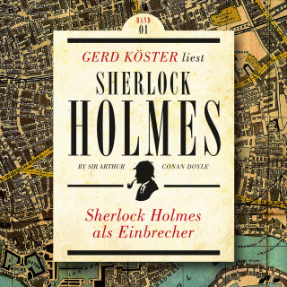 Sir Arthur Conan Doyle: Sherlock Holmes als Einbrecher - Gerd Köster liest Sherlock Holmes - Kurzgeschichten, Band 1 (Ungekürzt)