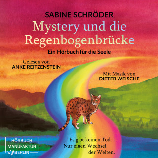 Sabine Schröder: Mystery und die Regenbogenbrücke - Ein Hörbuch für die Seele (ungekürzt)