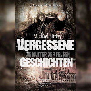 Michael Hirtzy: Vergessene Geschichten - Die Mutter der Felsen (unabridged)
