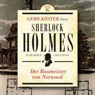 Sir Arthur Conan Doyle: Der Baumeister von Norwood - Gerd Köster liest Sherlock Holmes - Kurzgeschichten, Band 5 (Ungekürzt)