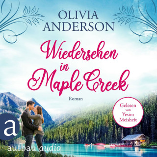 Olivia Anderson: Wiedersehen in Maple Creek - Die Liebe wohnt in Maple Creek, Band 1 (Ungekürzt)