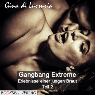 Gina di Lissuria: Erlebnisse einer jungen Braut - Gangbang Extreme, Teil 2