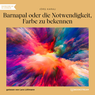 Jörg Karau: Barnapal oder die Notwendigkeit, Farbe zu bekennen (Ungekürzt)