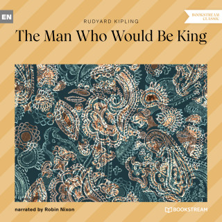 Rudyard Kipling: The Man Who Would Be King (Unabridged)