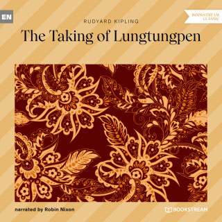 Rudyard Kipling: The Taking of Lungtungpen (Unabridged)