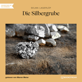 Selma Lagerlöf: Die Silbergrube (Ungekürzt)