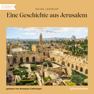 Selma Lagerlöf: Eine Geschichte aus Jerusalem (Ungekürzt)