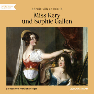 Sophie von La Roche: Miss Kery und Sophie Gallen (Ungekürzt)