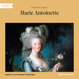 Stefan Zweig: Marie Antoinette (Ungekürzt)