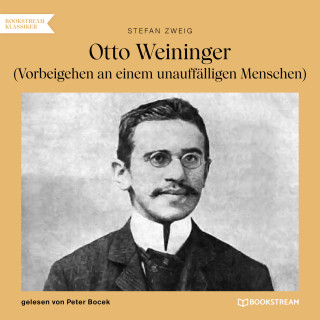 Stefan Zweig: Otto Weininger - Vorbeigehen an einem unauffälligen Menschen (Ungekürzt)