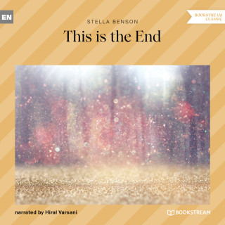 Stella Benson: This Is the End (Unabridged)