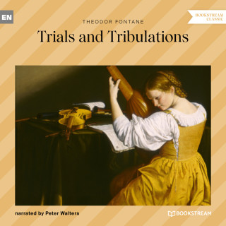 Theodor Fontane: Trials and Tribulations (Unabridged)