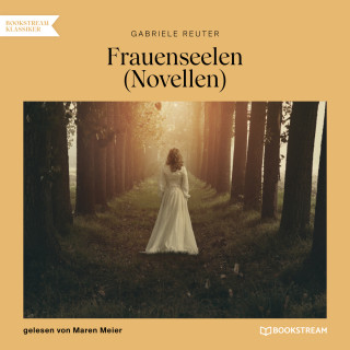 Gabriele Reuter: Frauenseelen - Novellen (Ungekürzt)