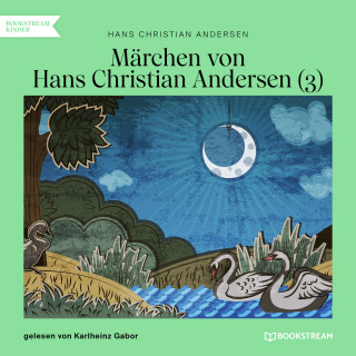 Hans Christian Andersen: Märchen von Hans Christian Andersen 3 (Ungekürzt)