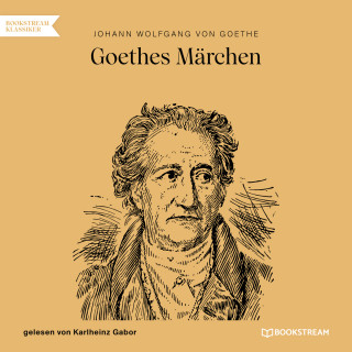 Johann Wolfgang von Goethe: Goethes Märchen (Ungekürzt)