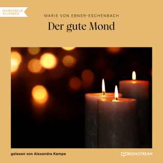 Marie von Ebner-Eschenbach: Der gute Mond (Ungekürzt)