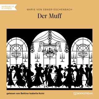 Marie von Ebner-Eschenbach: Der Muff (Ungekürzt)