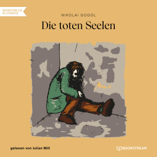 Nikolai Gogol: Die toten Seelen (Ungekürzt)