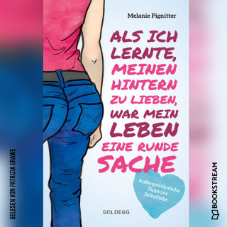 Melanie Pignitter: Als ich lernte, meinen Hintern zu lieben, war mein Leben eine runde Sache - Außergewöhnliche Tipps zur Selbstliebe (Ungekürzt)