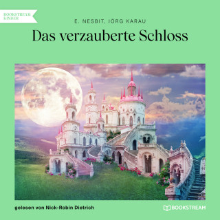 E. Nesbit, Jörg Karau: Das verzauberte Schloss (Ungekürzt)