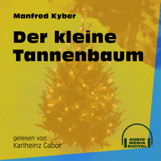 Manfred Kyber: Der kleine Tannenbaum (Ungekürzt)