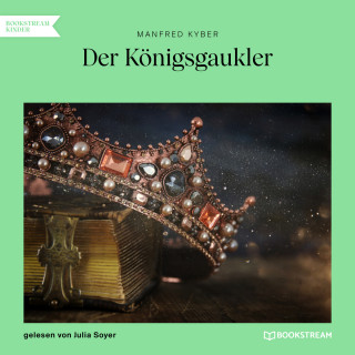 Manfred Kyber: Der Königsgaukler (Ungekürzt)