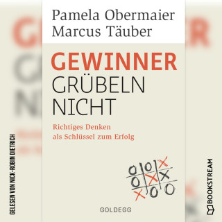 Pamela Obermaier, Marcus Täuber: Gewinner grübeln nicht - Richtiges Denken als Schlüssel zum Erfolg (Ungekürzt)