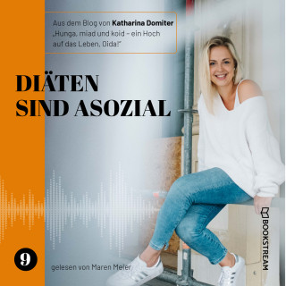 Katharina Domiter: Diäten sind asozial - Hunga, miad & koid - Ein Hoch aufs Leben, Oida!, Folge 9 (Ungekürzt)