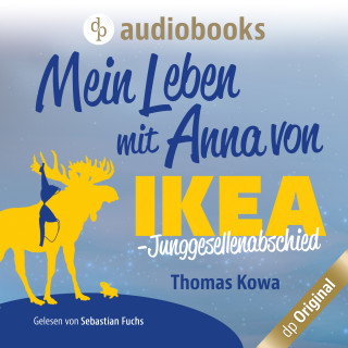 Thomas Kowa: Mein Leben mit Anna von IKEA - Junggesellenabschied - Anna von IKEA-Reihe, Band 3 (Ungekürzt)