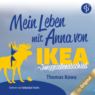 Thomas Kowa: Mein Leben mit Anna von IKEA - Junggesellenabschied - Anna von IKEA-Reihe, Band 3 (Ungekürzt)