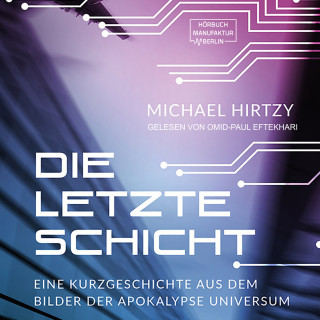 Michael Hirtzy: Die letzte Schicht - Eine Kurzgeschichte aus dem Bilder der Apokalypse Universum (ungekürzt)